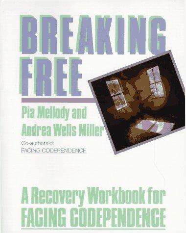 Breaking Free: A Recovery Workbook for Facing Codependence by Pia Mellody